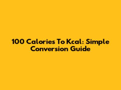 100 Calories To Kcal: Simple Conversion Guide