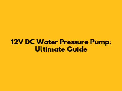 12V DC Water Pressure Pump: Ultimate Guide
