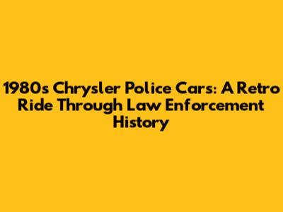 1980s Chrysler Police Cars: A Retro Ride Through Law Enforcement History
