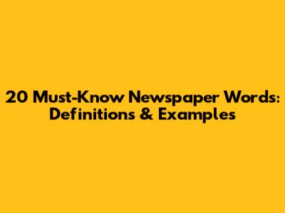 20 Must-Know Newspaper Words: Definitions & Examples