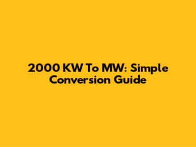2000 KW To MW: Simple Conversion Guide
