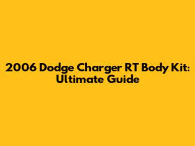 2006 Dodge Charger RT Body Kit: Ultimate Guide