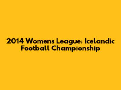 2014 Women's League: Icelandic Football Championship