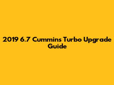 2019 6.7 Cummins Turbo Upgrade Guide
