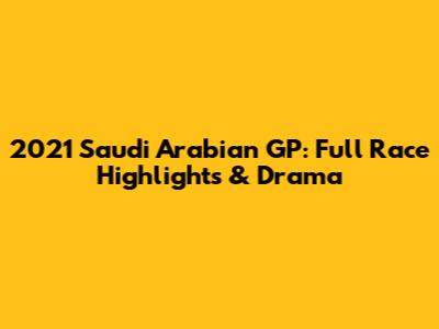 2021 Saudi Arabian GP: Full Race Highlights & Drama