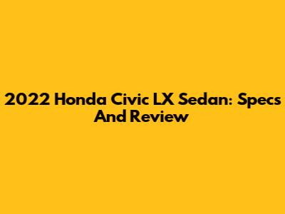 2022 Honda Civic LX Sedan: Specs And Review