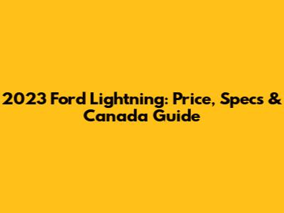 2023 Ford Lightning: Price, Specs & Canada Guide