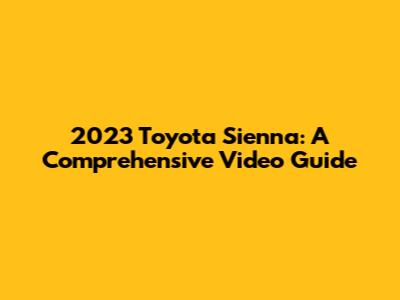 2023 Toyota Sienna: A Comprehensive Video Guide