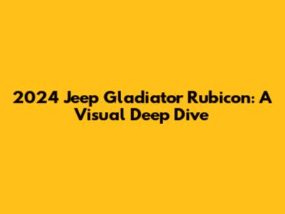 2024 Jeep Gladiator Rubicon: A Visual Deep Dive