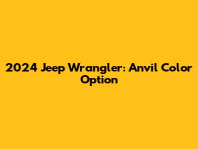 2024 Jeep Wrangler: Anvil Color Option