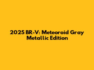 2025 BR-V: Meteoroid Gray Metallic Edition