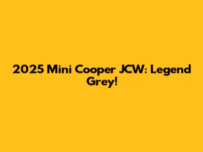 2025 Mini Cooper JCW: Legend Grey!