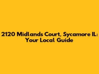 2120 Midlands Court, Sycamore IL: Your Local Guide
