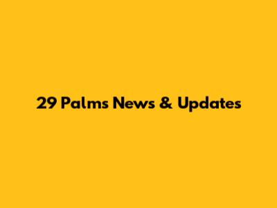 29 Palms News & Updates