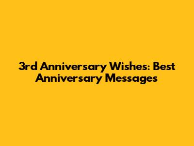 3rd Anniversary Wishes: Best Anniversary Messages