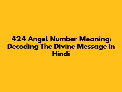424 Angel Number Meaning: Decoding The Divine Message In Hindi
