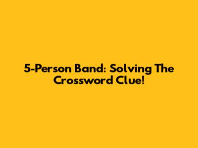 5-Person Band: Solving The Crossword Clue!