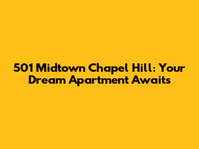 501 Midtown Chapel Hill: Your Dream Apartment Awaits