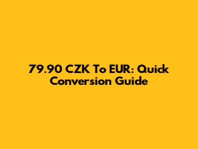 79.90 CZK To EUR: Quick Conversion Guide