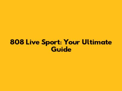 808 Live Sport: Your Ultimate Guide