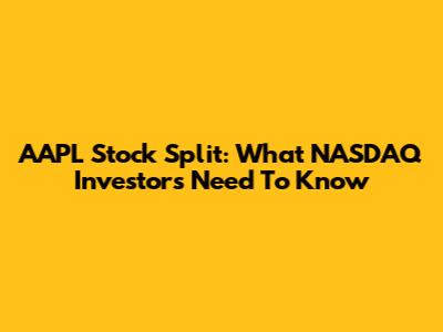 AAPL Stock Split: What NASDAQ Investors Need To Know