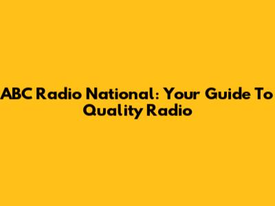 ABC Radio National: Your Guide To Quality Radio