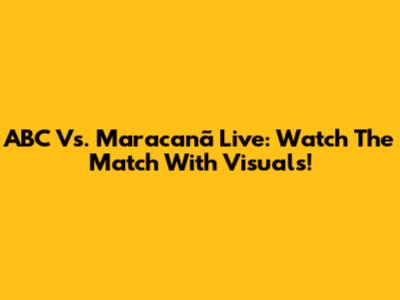 ABC Vs. Maracanã Live: Watch The Match With Visuals!