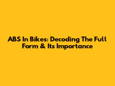 ABS In Bikes: Decoding The Full Form & Its Importance