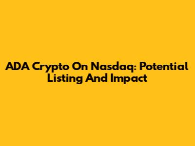 ADA Crypto On Nasdaq: Potential Listing And Impact