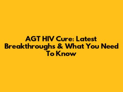AGT HIV Cure: Latest Breakthroughs & What You Need To Know