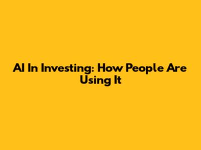 AI In Investing: How People Are Using It