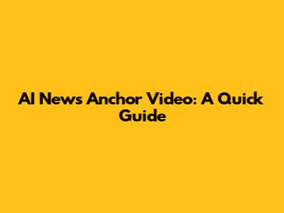 AI News Anchor Video: A Quick Guide