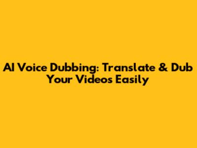 AI Voice Dubbing: Translate & Dub Your Videos Easily