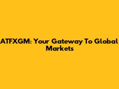 ATFXGM: Your Gateway To Global Markets