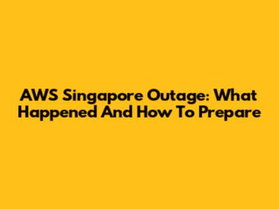 AWS Singapore Outage: What Happened And How To Prepare