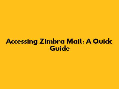Accessing Zimbra Mail: A Quick Guide