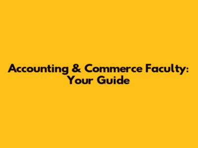 Accounting & Commerce Faculty: Your Guide