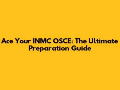 Ace Your INMC OSCE: The Ultimate Preparation Guide