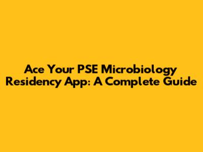 Ace Your PSE Microbiology Residency App: A Complete Guide