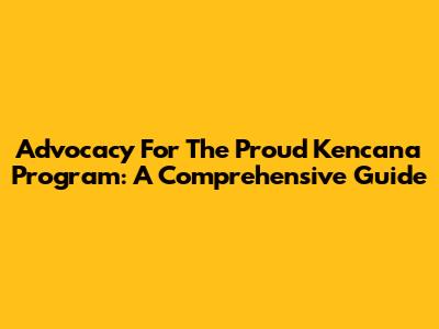Advocacy For The Proud Kencana Program: A Comprehensive Guide