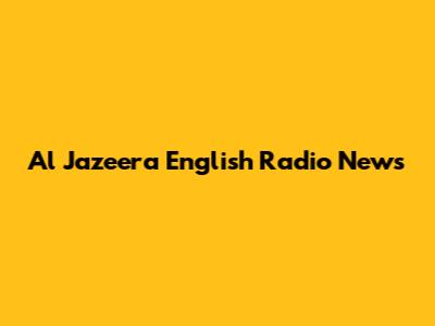Al Jazeera English Radio News