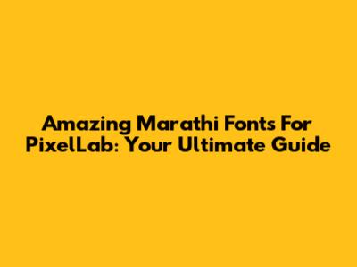 Amazing Marathi Fonts For PixelLab: Your Ultimate Guide