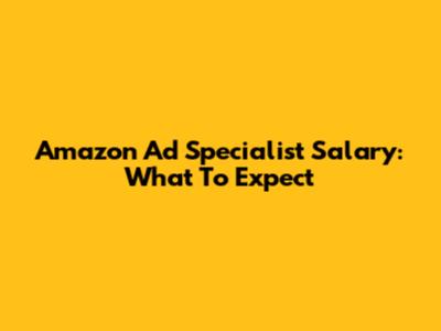 Amazon Ad Specialist Salary: What To Expect