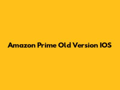 Amazon Prime Old Version IOS