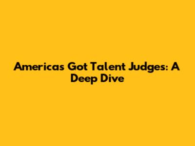 America's Got Talent Judges: A Deep Dive