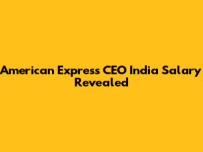 American Express CEO India Salary Revealed