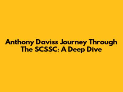 Anthony Davis's Journey Through The SCSSC: A Deep Dive