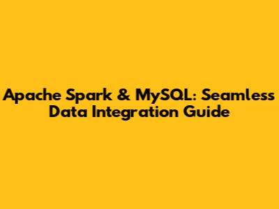 Apache Spark & MySQL: Seamless Data Integration Guide