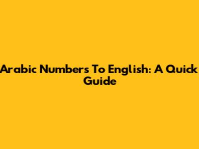 Arabic Numbers To English: A Quick Guide