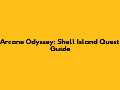 Arcane Odyssey: Shell Island Quest Guide